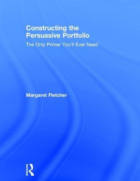 portada Constructing the Persuasive Portfolio: The Only Primer You'll Ever Need (in English)