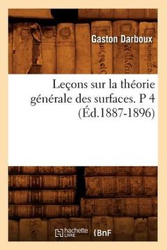 portada Leçons Sur La Théorie Générale Des Surfaces. P 4 (Éd.1887-1896) (in French)