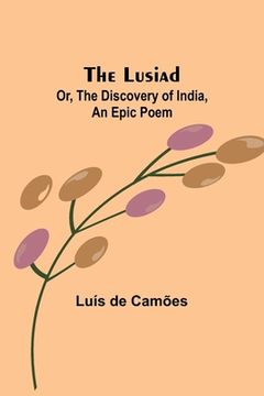 portada The Lusiad; Or, The Discovery of India, an Epic Poem (in English)