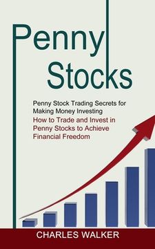 portada Penny Stocks: Penny Stock Trading Secrets for Making Money Investing (How to Trade and Invest in Penny Stocks to Achieve Financial F