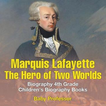 portada Marquis de Lafayette: The Hero of Two Worlds - Biography 4th Grade Children's Biography Books (en Inglés)