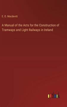 portada A Manual of the Acts for the Construction of Tramways and Light Railways in Ireland