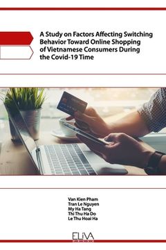 portada A Study on Factors Affecting Switching Behavior Toward Online Shopping of Vietnamese Consumers During the Covid-19 Time (en Inglés)