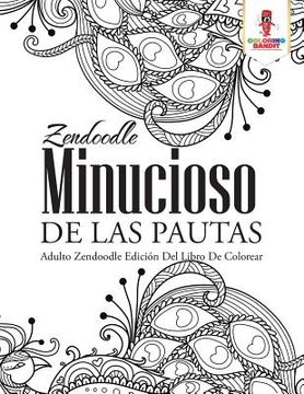portada Zendoodle Minucioso de las Pautas: Adulto Zendoodle Edición del Libro de Colorear (in Spanish)