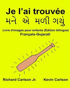 portada Je l'ai trouvée: Livre d'images pour enfants Français-Gujarati (Édition bilingue) (en Francés)