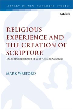 portada Religious Experience and the Creation of Scripture: Examining Inspiration in Luke-Acts and Galatians: 641 (The Library of new Testament Studies) 
