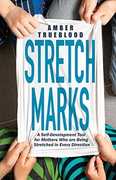 portada Stretch Marks: A Self-Development Tool for Mothers who are Being Stretched in Every Direction (in English)