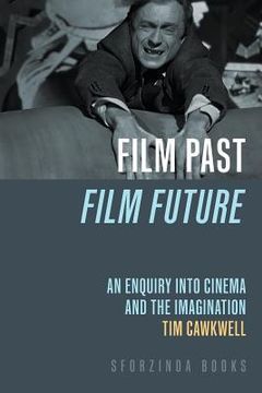 portada Film Past Film Future: an enquiry into cinema and the imagination (in English)