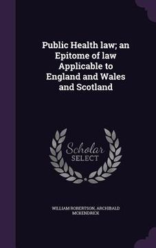 portada Public Health law; an Epitome of law Applicable to England and Wales and Scotland (in English)