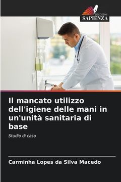 portada Il mancato utilizzo dell'igiene delle mani in un'unità sanitaria di base (en Italiano)