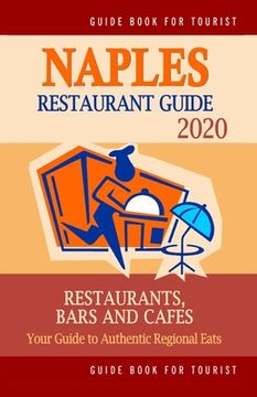 portada Naples Restaurant Guide 2020: Best Rated Restaurants in Naples, Florida - Top Restaurants, Special Places to Drink and Eat Good Food Around (Restaur