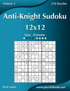 portada Anti-Knight Sudoku 12x12 - Easy to Extreme - Volume 3 - 276 Puzzles (en Inglés)