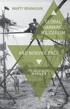 portada Global Warming, Militarism and Nonviolence: The Art of Active Resistance (en Inglés)
