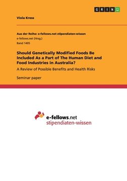 portada Should Genetically Modified Foods Be Included As a Part of The Human Diet and Food Industries in Australia?: A Review of Possible Benefits and Health (en Inglés)