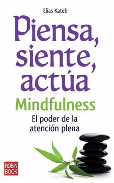 portada Piensa, Siente, Actúa: Mindfulness: El Poder de la Atención Plena (in Spanish)