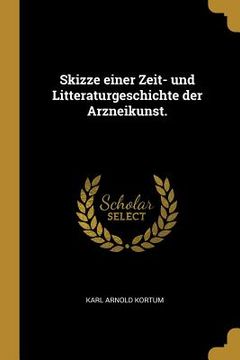 portada Skizze einer Zeit- und Litteraturgeschichte der Arzneikunst. (en Alemán)