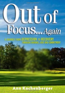 portada Out of Focus. Again: A Journey From Depression to Recovery Through Courage, Love and Commitment 