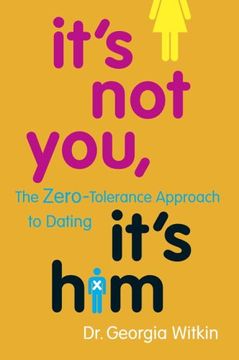 portada It's not You, It's Him: The Zero-Tolerance Approach to Dating (en Inglés)