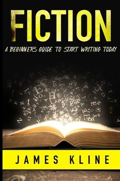 portada Fiction: A Beginner's Guide to Start Writing Today (en Inglés)