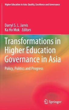 portada Transformations in Higher Education Governance in Asia: Policy, Politics and Progress (en Inglés)
