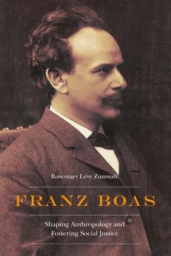 portada Franz Boas: Shaping Anthropology and Fostering Social Justice (Critical Studies in the History of Anthropology) (in English)