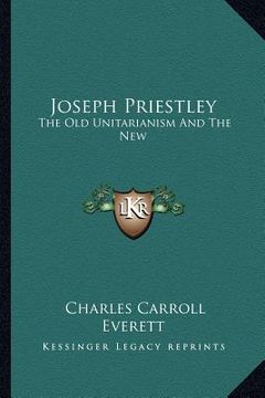 portada joseph priestley: the old unitarianism and the new (en Inglés)