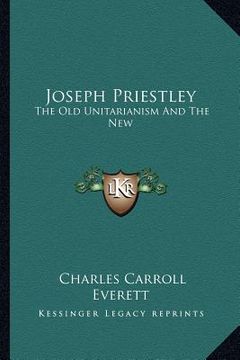 portada joseph priestley: the old unitarianism and the new (in English)