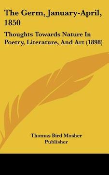 portada the germ, january-april, 1850: thoughts towards nature in poetry, literature, and art (1898) (en Inglés)