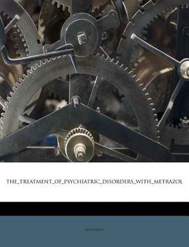 portada the treatment of psychiatric disorders with metrazol (en Inglés)