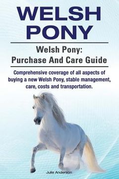 portada Welsh Pony. Welsh Pony: purchase and care guide. Comprehensive coverage of all aspects of buying a new Welsh Pony, stable management, care, co (in English)