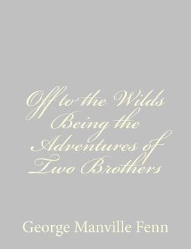 portada Off to the Wilds Being the Adventures of Two Brothers