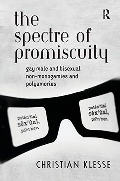 portada The Spectre of Promiscuity: Gay Male and Bisexual Non-Monogamies and Polyamories