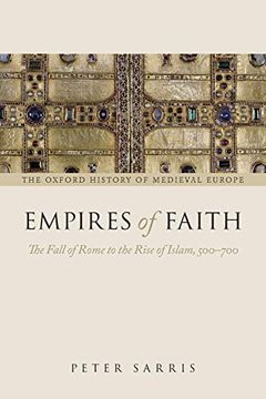 portada Empires of Faith: The Fall of Rome to the Rise of Islam, 500-700 (Oxford History of Medieval Europe) (en Inglés)