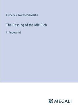 portada The Passing of the Idle Rich: in large print (in English)