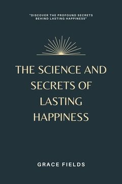 portada The Science and Secrets of Lasting Happiness (en Inglés)