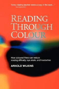 portada reading through colour: how coloured filters can reduce reading difficulty, eye strain, and headaches