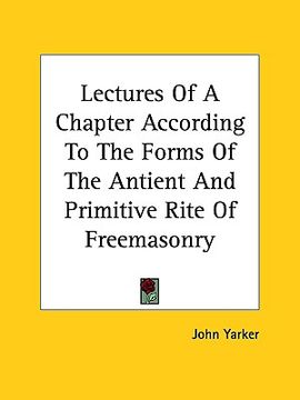 portada lectures of a chapter according to the forms of the ancient and primitive rite of freemasonry (en Inglés)