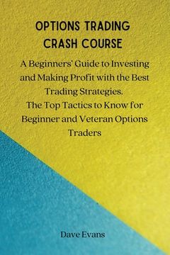 portada Options Trading Crash Course: A Beginners' Guide to Investing and Making Profit with the Best Trading Strategies. The Top Tactics to Know for Beginn (en Inglés)