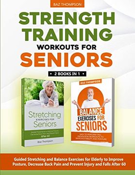 portada Strength Training Workouts for Seniors: 2 Books in 1 - Guided Stretching and Balance Exercises for Elderly to Improve Posture, Decrease Back Pain and Prevent Injury and Falls After 60 (en Inglés)