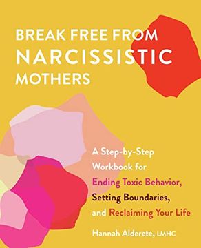 portada Break Free From Narcissistic Mothers: A Step-By-Step Workbook for Ending Toxic Behavior, Setting Boundaries, and Reclaiming Your Life 