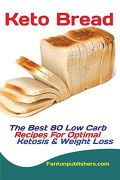 portada Keto Bread: The Best 80 low Carb Recipes for Optimal Ketosis & Weight Loss (in English)