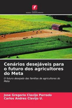 portada Cenários Desejáveis Para o Futuro dos Agricultores do Meta: O Futuro Desejado das Famílias de Agricultores do Meta (in Portuguese)