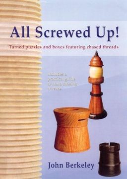 portada All Screwed Up! Turned Puzzles and Boxes Featuring Chased Threads (en Inglés)