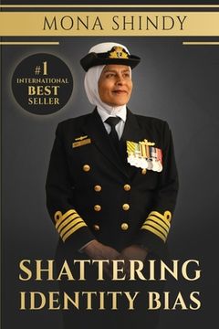 portada Shattering Identity Bias: Mona Shindy's Journey from Migrant Child to Navy Captain and Beyond (en Inglés)