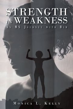 portada Strength in Weakness: An MS Journey with Him (en Inglés)