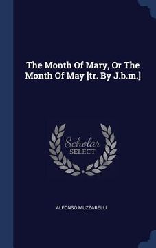 portada The Month Of Mary, Or The Month Of May [tr. By J.b.m.]