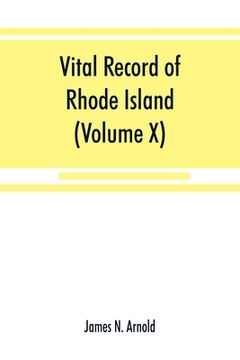 portada Vital record of Rhode Island: 1636-1850: first series: births, marriages and deaths: a family register for the people (Volume X) Town and Church (en Inglés)