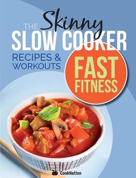 portada The Slow Cooker Fast Fitness Recipe & Workout Book: Delicious, Calorie Counted Slow Cooker Meals & 15 Minute Workouts For A Leaner, Fitter You (en Inglés)