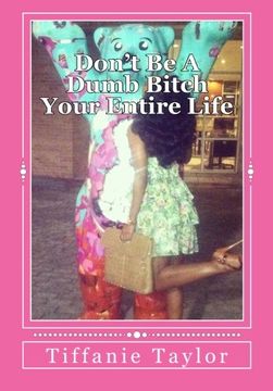 portada Don't Be A Dumb Bitch Your Entire Life: My story and guide to help you avoid this epidemic