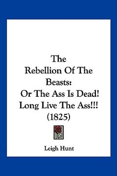 portada the rebellion of the beasts: or the ass is dead! long live the ass!!! (1825)